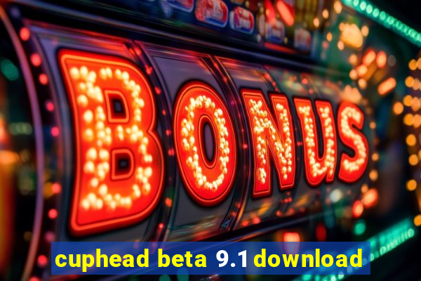 cuphead beta 9.1 download